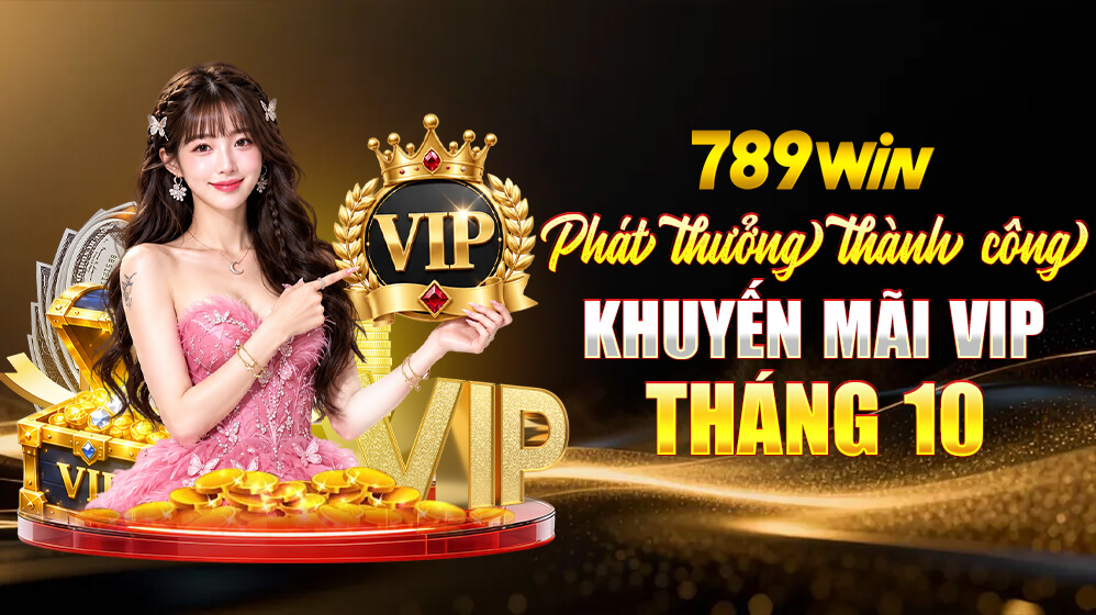 Nhà cái 789win khuyến mãi tháng 10